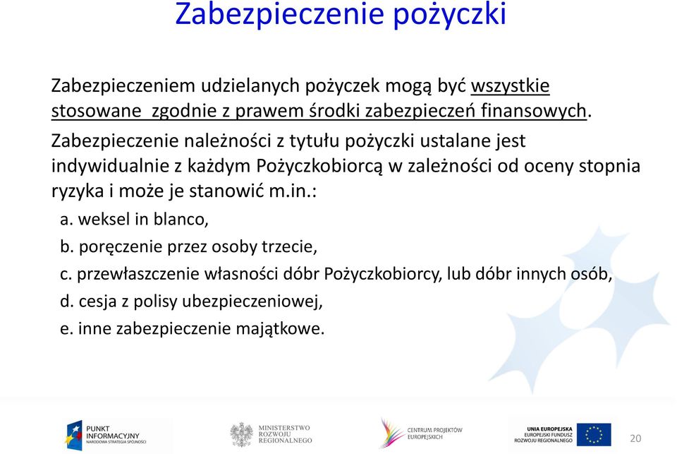 Zabezpieczenie należności z tytułu pożyczki ustalane jest indywidualnie z każdym Pożyczkobiorcą w zależności od oceny