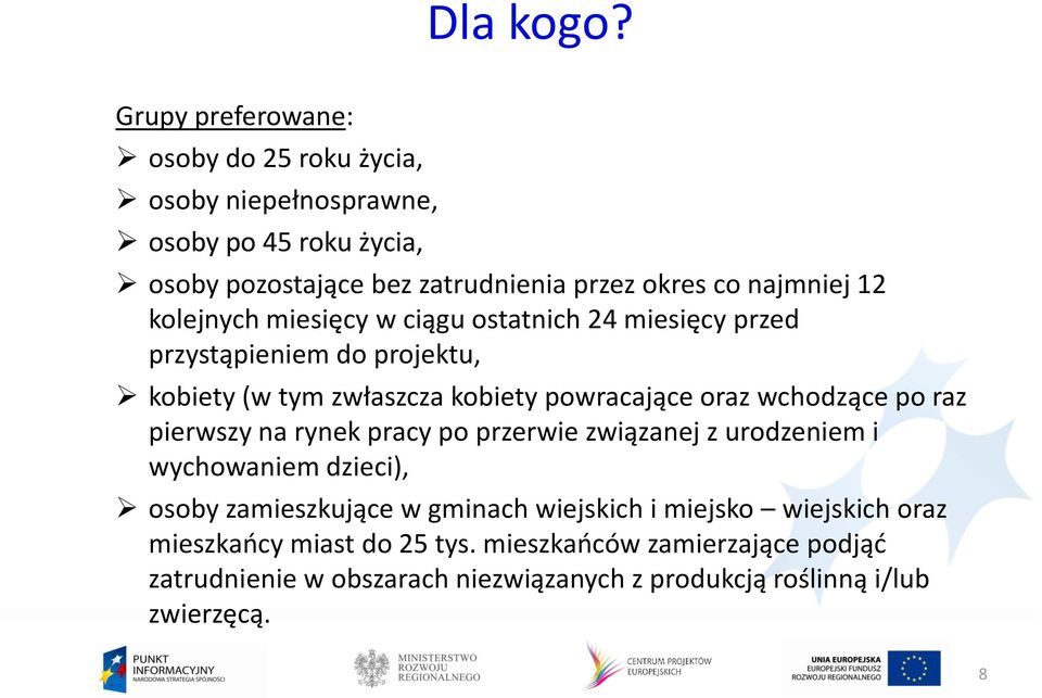 12 kolejnych miesięcy w ciągu ostatnich 24 miesięcy przed przystąpieniem do projektu, kobiety (w tym zwłaszcza kobiety powracające oraz wchodzące po