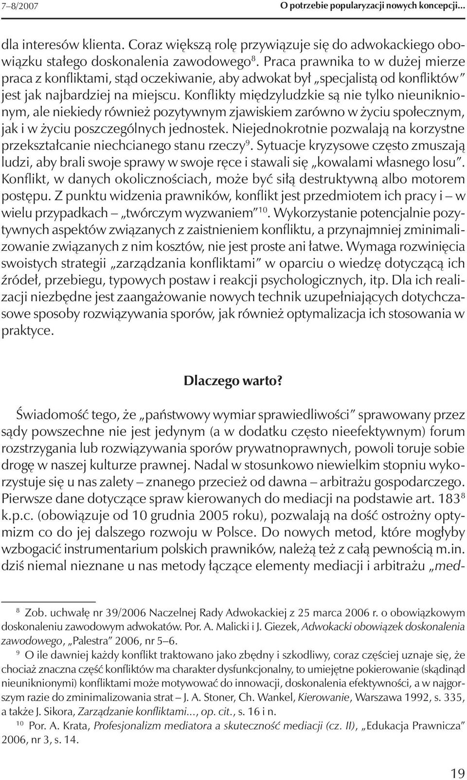 Konflikty międzyludzkie są nie tylko nieuniknionym, ale niekiedy również pozytywnym zjawiskiem zarówno w życiu społecznym, jak i w życiu poszczególnych jednostek.