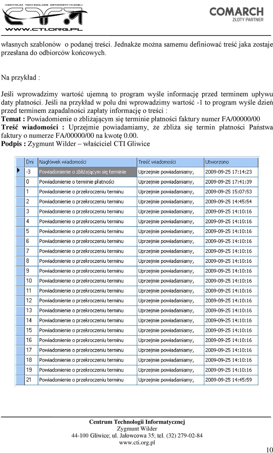 Jeśli na przykład w polu dni wprowadzimy wartość -1 to program wyśle dzień przed terminem zapadalności zapłaty informację o treści : Temat :