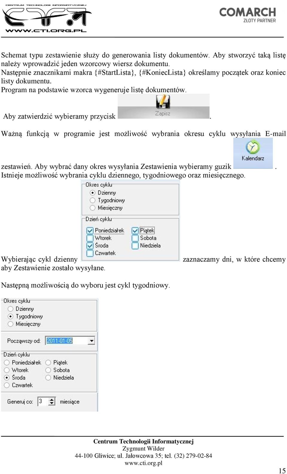 Aby zatwierdzić wybieramy przycisk. Ważną funkcją w programie jest możliwość wybrania okresu cyklu wysyłania E-mail zestawień.