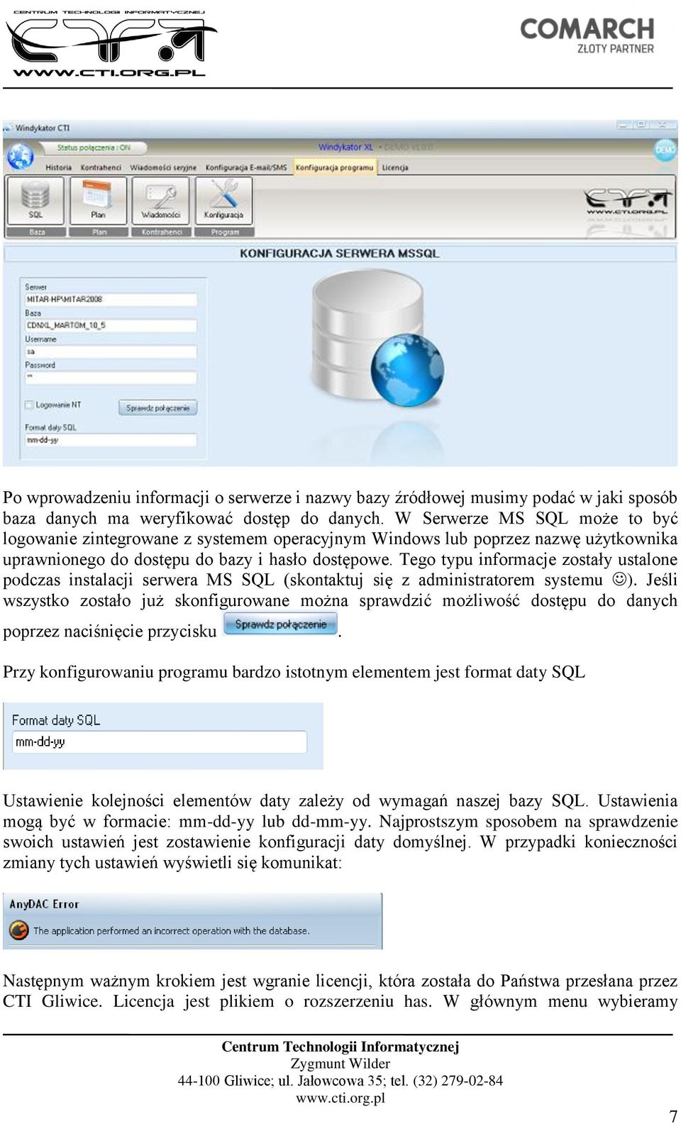 Tego typu informacje zostały ustalone podczas instalacji serwera MS SQL (skontaktuj się z administratorem systemu ).