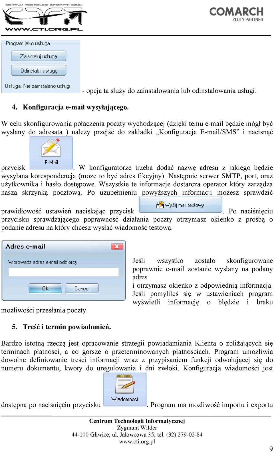 W konfiguratorze trzeba dodać nazwę adresu z jakiego będzie wysyłana korespondencja (może to być adres fikcyjny). Następnie serwer SMTP, port, oraz użytkownika i hasło dostępowe.