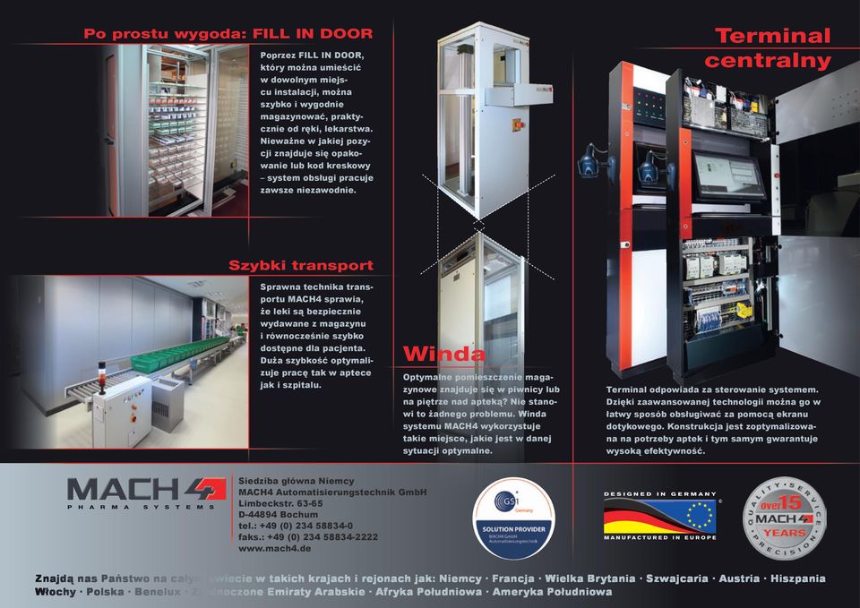 Terminal centralny Szybki transport Sprawna technika transportu MACH4 sprawia, że leki są bezpiecznie wydawane z magazynu i równocześnie szybko dostępne dla pacjenta.