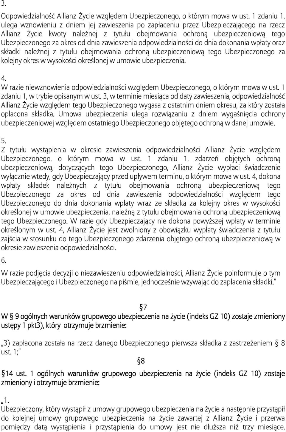 okres od dnia zawieszenia odpowiedzialności do dnia dokonania wpłaty oraz składki należnej z tytułu obejmowania ochroną ubezpieczeniową tego Ubezpieczonego za kolejny okres w wysokości określonej w