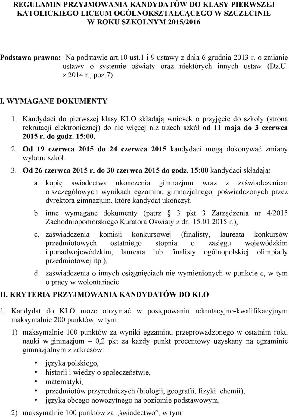 Kandydaci do pierwszej klasy KLO składają wniosek o przyjęcie do szkoły (strona rekrutacji elektronicznej) do nie więcej niż trzech szkół od 11 maja do 3 czerwca 20