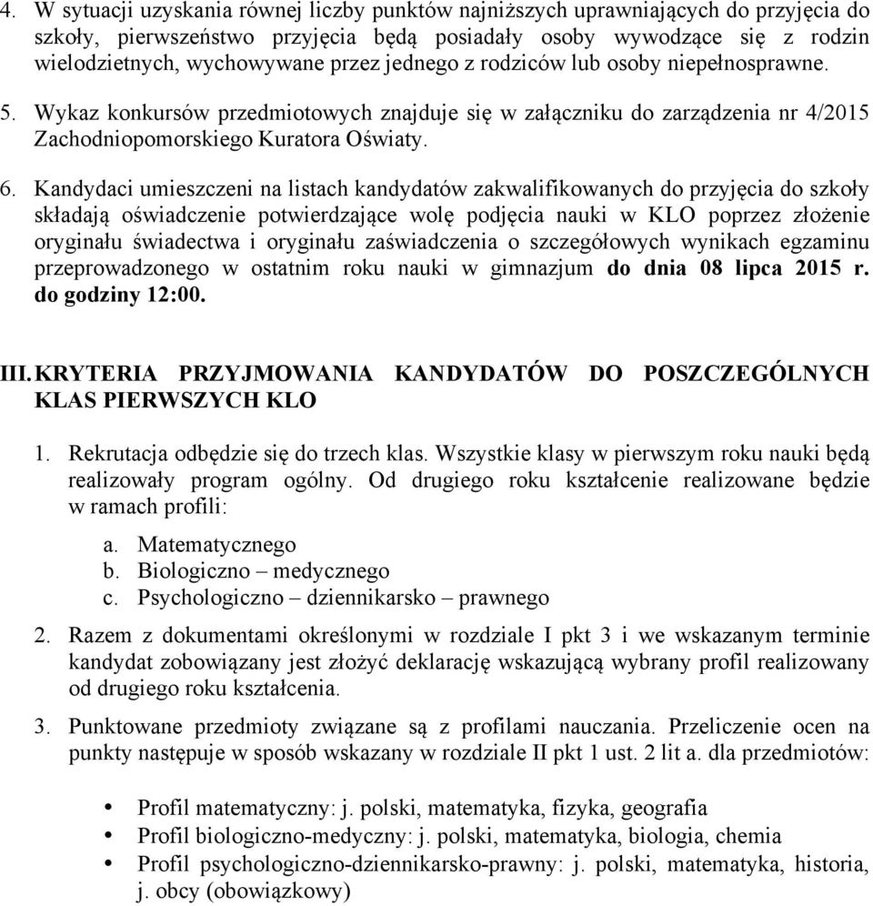 Kandydaci umieszczeni na listach kandydatów zakwalifikowanych do przyjęcia do szkoły składają oświadczenie potwierdzające wolę podjęcia nauki w KLO poprzez złożenie oryginału świadectwa i oryginału