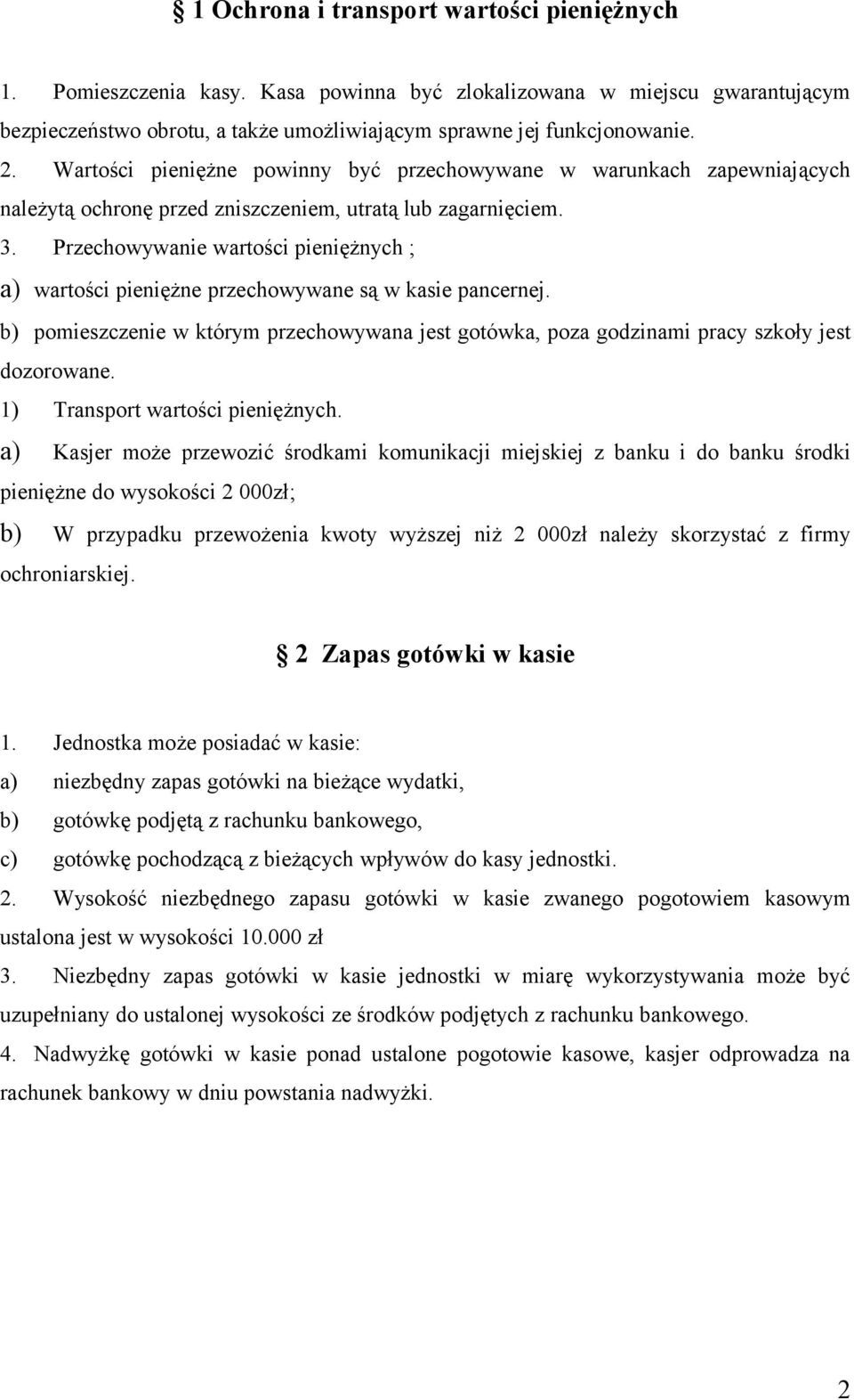 Przechowywanie wartości pieniężnych ; a) wartości pieniężne przechowywane są w kasie pancernej. b) pomieszczenie w którym przechowywana jest gotówka, poza godzinami pracy szkoły jest dozorowane.