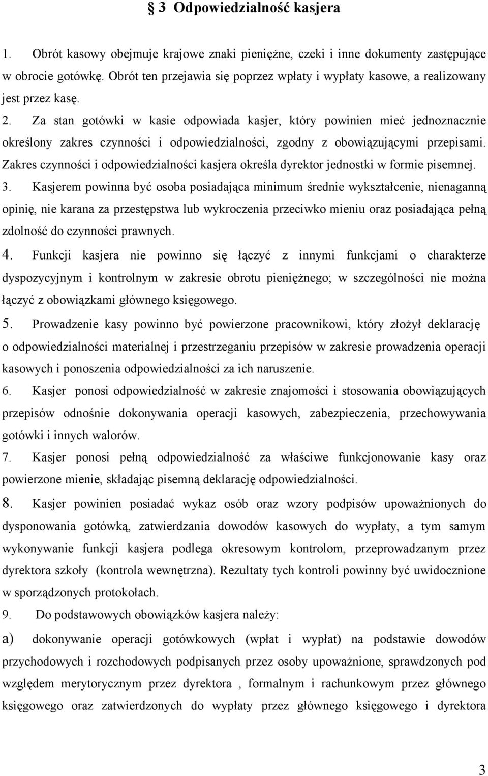 Za stan gotówki w kasie odpowiada kasjer, który powinien mieć jednoznacznie określony zakres czynności i odpowiedzialności, zgodny z obowiązującymi przepisami.