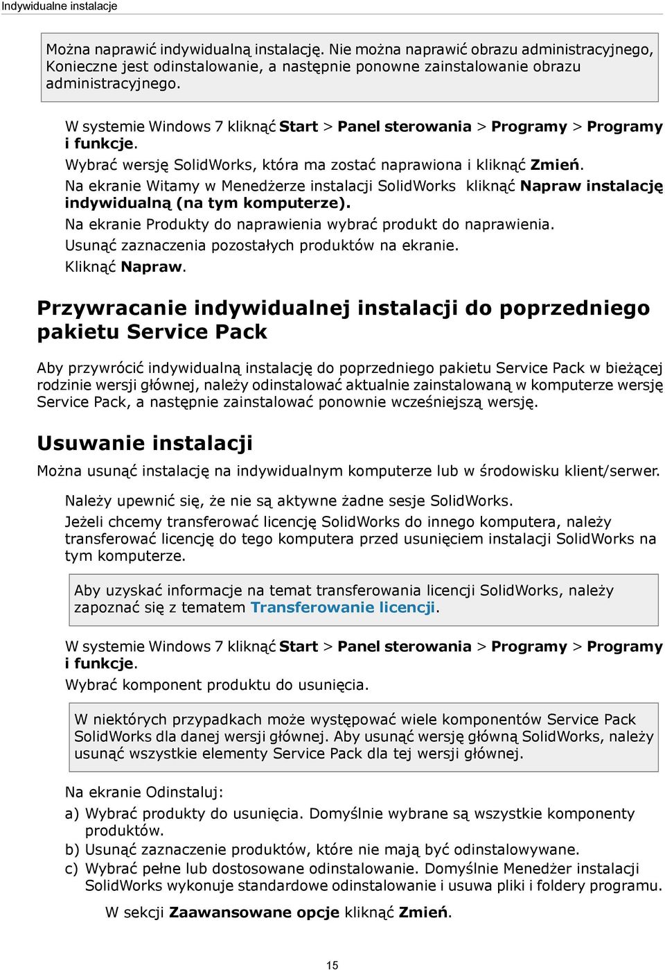 Na ekranie Witamy w Menedżerze instalacji SolidWorks kliknąć Napraw instalację indywidualną (na tym komputerze). Na ekranie Produkty do naprawienia wybrać produkt do naprawienia.