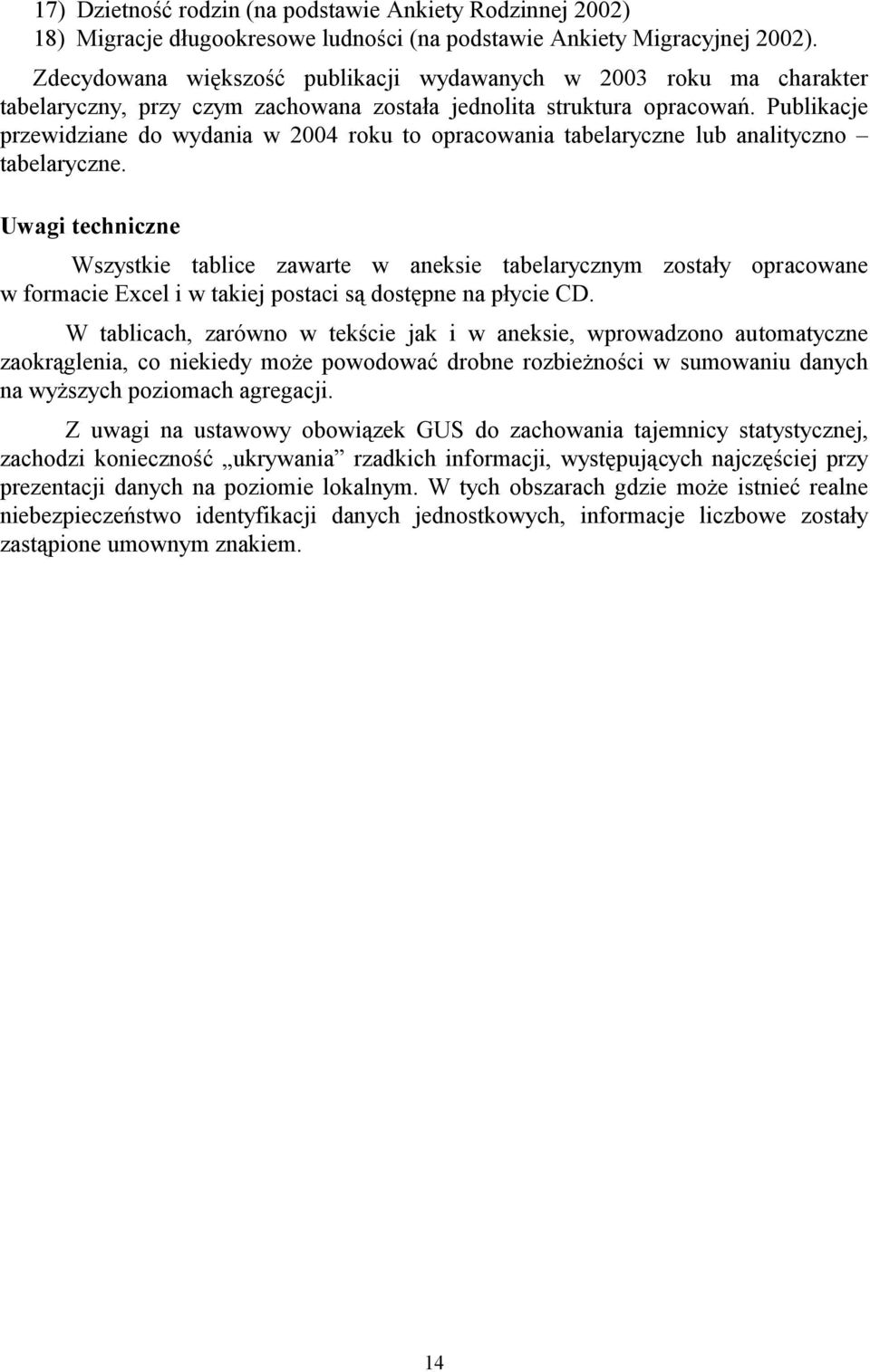 Publikacje przewidziane do wydania w 2004 roku to opracowania tabelaryczne lub analityczno tabelaryczne.