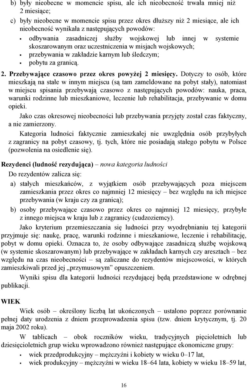 granicą. 2. Przebywające czasowo przez okres powyżej 2 miesięcy.