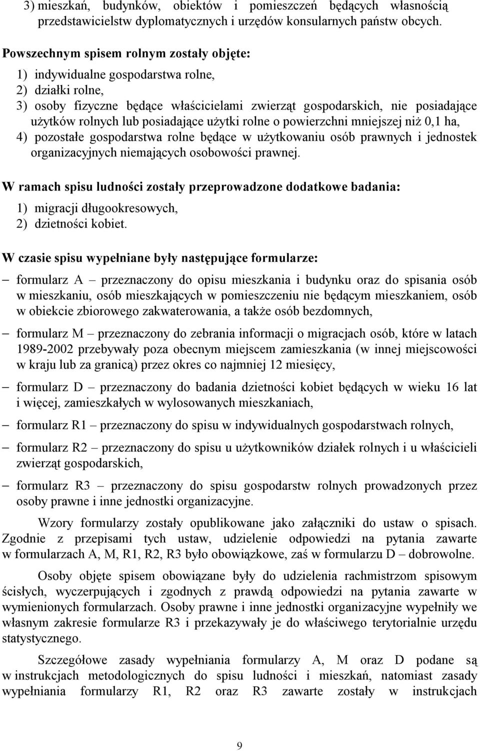 posiadające użytki rolne o powierzchni mniejszej niż 0,1 ha, 4) pozostałe gospodarstwa rolne będące w użytkowaniu osób prawnych i jednostek organizacyjnych niemających osobowości prawnej.