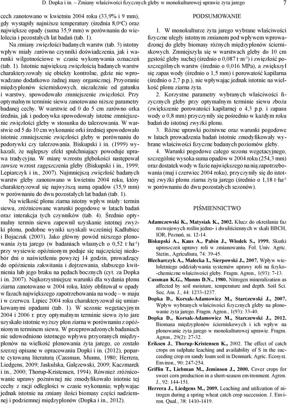 opady (suma 35,9 mm) w porównaniu do wielolecia i pozostałych lat badań (tab. 1). Na zmiany zwięzłości badanych warstw (tab.