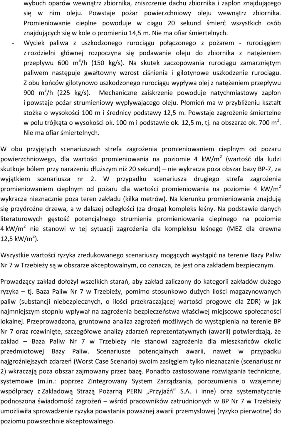 - Wyciek paliwa z uszkodzonego rurociągu połączonego z pożarem - rurociągiem z rozdzielni głównej rozpoczyna się podawanie oleju do zbiornika z natężeniem przepływu 600 m 3 /h (150 kg/s).