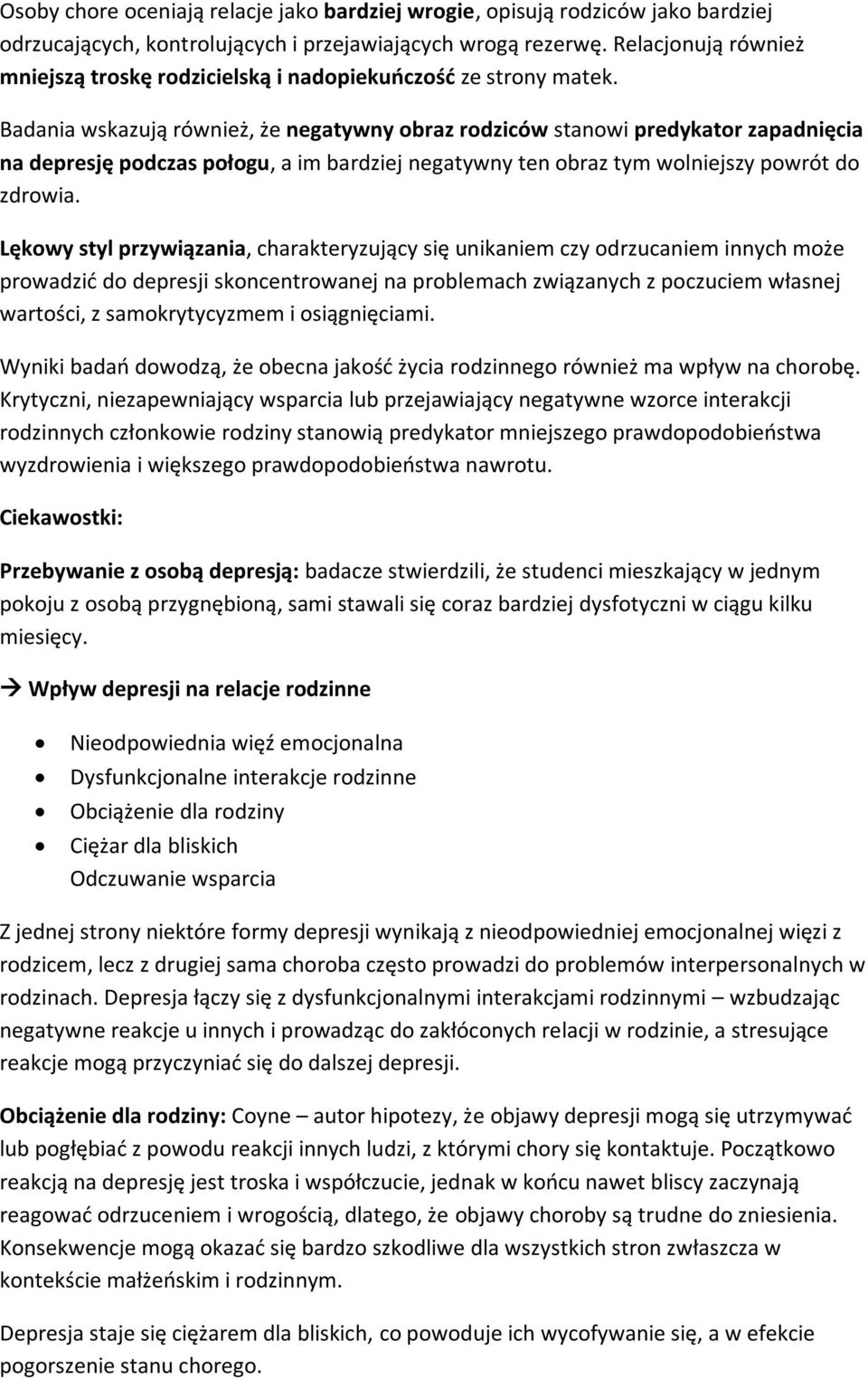 Badania wskazują również, że negatywny obraz rodziców stanowi predykator zapadnięcia na depresję podczas połogu, a im bardziej negatywny ten obraz tym wolniejszy powrót do zdrowia.