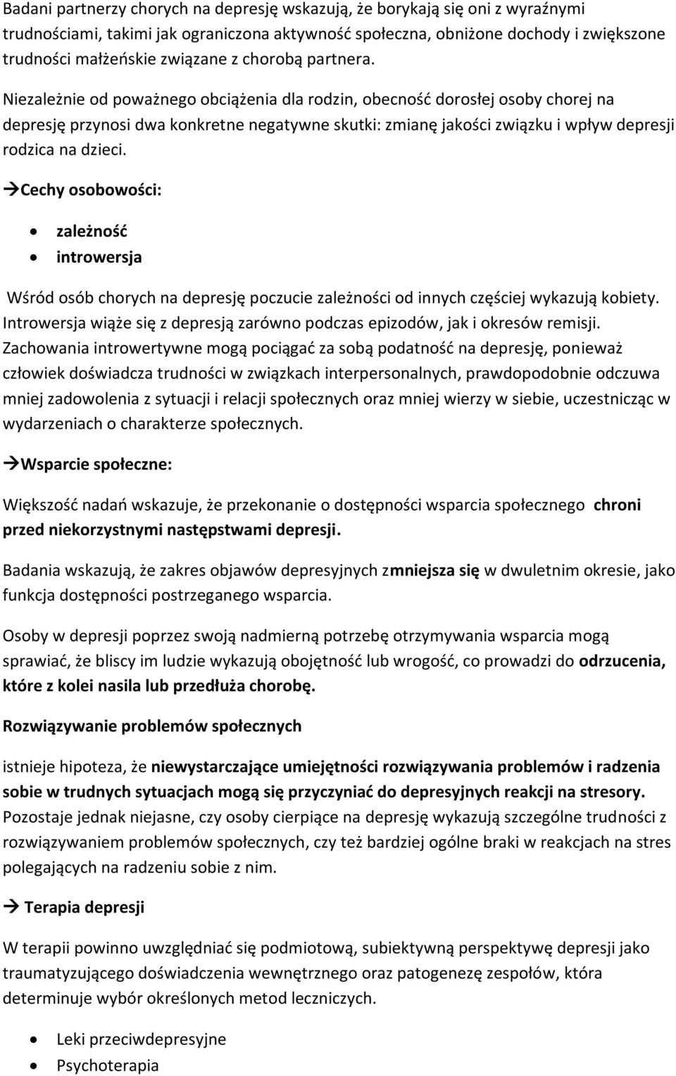 Niezależnie od poważnego obciążenia dla rodzin, obecność dorosłej osoby chorej na depresję przynosi dwa konkretne negatywne skutki: zmianę jakości związku i wpływ depresji rodzica na dzieci.