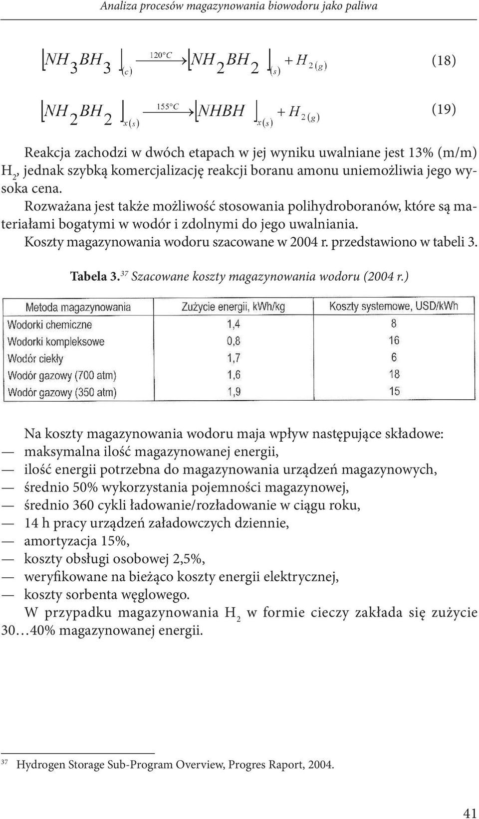 Koszty magazynowania wodoru szacowane w 2004 r. przedstawiono w tabeli 3. Tabela 3. 37 Szacowane koszty magazynowania wodoru (2004 r.