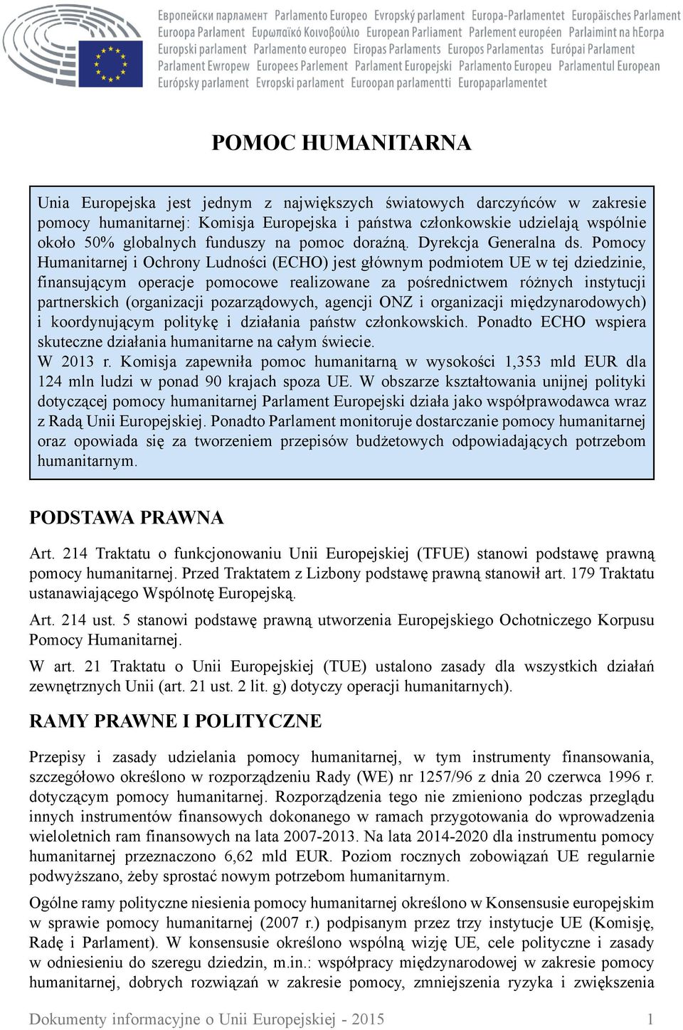 Pomocy Humanitarnej i Ochrony Ludności (ECHO) jest głównym podmiotem UE w tej dziedzinie, finansującym operacje pomocowe realizowane za pośrednictwem różnych instytucji partnerskich (organizacji