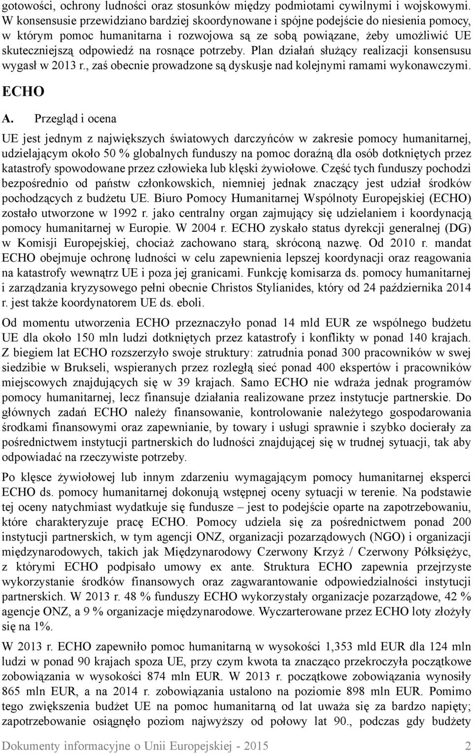 rosnące potrzeby. Plan działań służący realizacji konsensusu wygasł w 2013 r., zaś obecnie prowadzone są dyskusje nad kolejnymi ramami wykonawczymi. ECHO A.