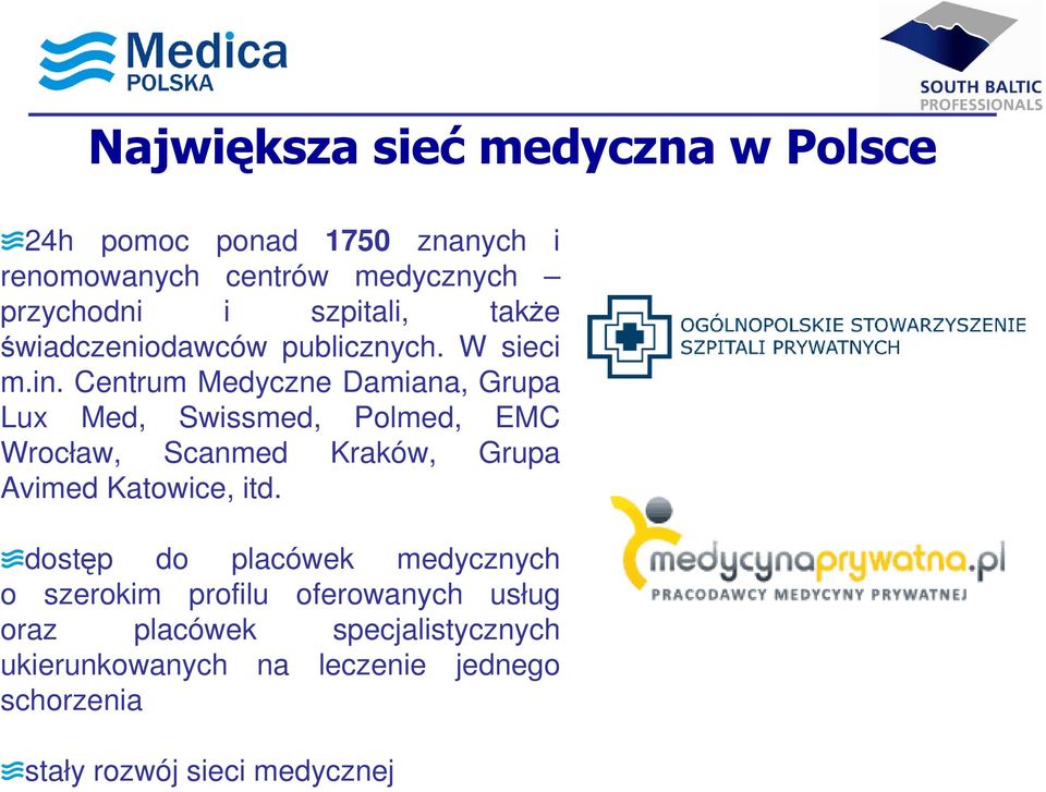 Centrum Medyczne Damiana, Grupa Lux Med, Swissmed, Polmed, EMC Wrocław, Scanmed Kraków, Grupa Avimed Katowice, itd.