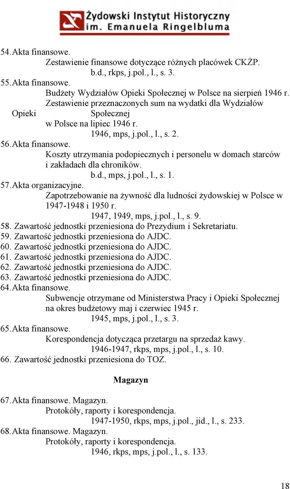 Koszty utrzymania podopiecznych i personelu w domach starców i zakładach dla chroników. b.d., mps, j.pol., l., s. 1. 57. Akta organizacyjne.