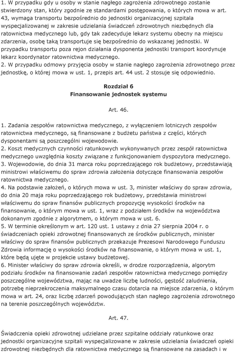 lekarz systemu obecny na miejscu zdarzenia, osobę taką transportuje się bezpośrednio do wskazanej jednostki.