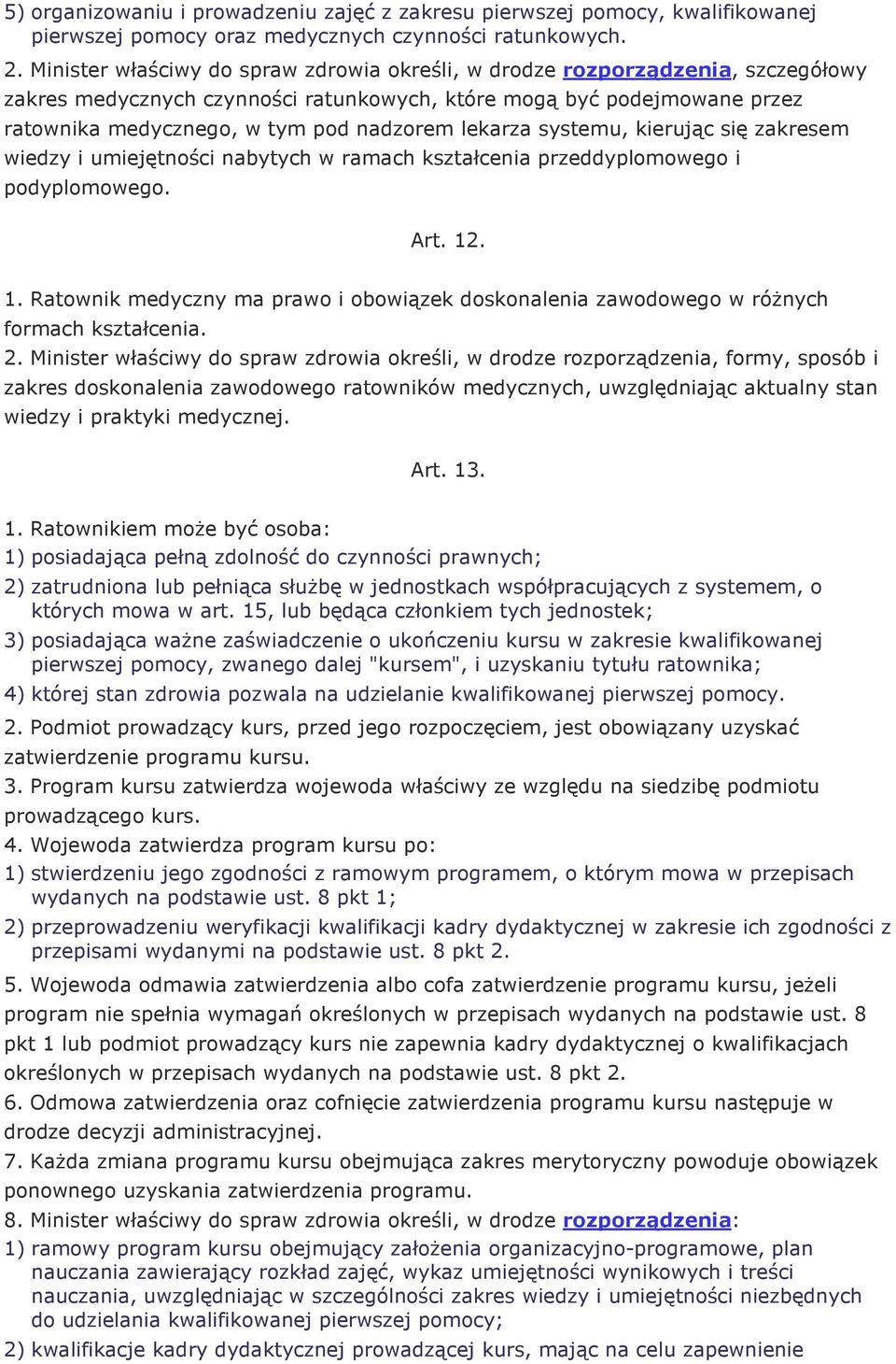 lekarza systemu, kierując się zakresem wiedzy i umiejętności nabytych w ramach kształcenia przeddyplomowego i podyplomowego. Art. 12