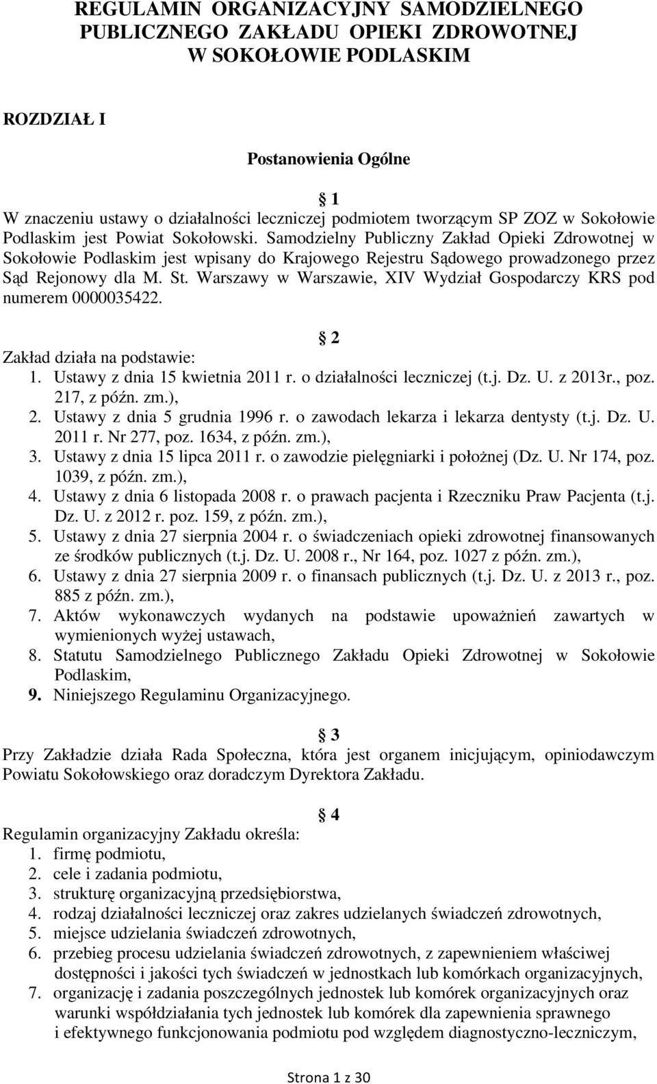 Warszawy w Warszawie, XIV Wydział Gospodarczy KRS pod numerem 0000035422. 2 Zakład działa na podstawie: 1. Ustawy z dnia 15 kwietnia 2011 r. o działalności leczniczej (t.j. Dz. U. z 2013r., poz.