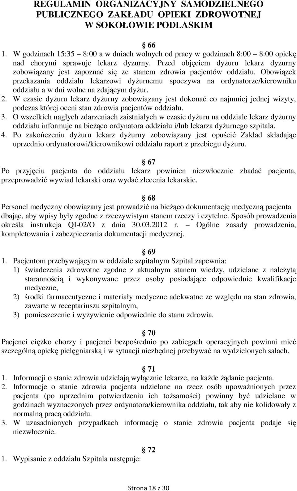 Obowiązek przekazania oddziału lekarzowi dyżurnemu spoczywa na ordynatorze/kierowniku oddziału a w dni wolne na zdającym dyżur. 2.