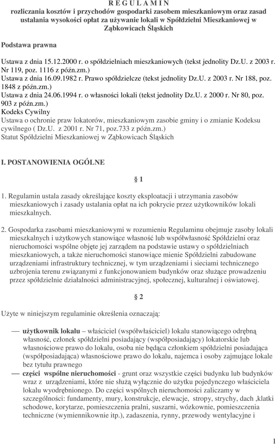 1848 z późn.zm.) Ustawa z dnia 24.06.1994 r. o własności lokali (tekst jednolity Dz.U. z 2000 r. Nr 80, poz. 903 z późn.zm.) Kodeks Cywilny Ustawa o ochronie praw lokatorów, mieszkaniowym zasobie gminy i o zmianie Kodeksu cywilnego ( Dz.