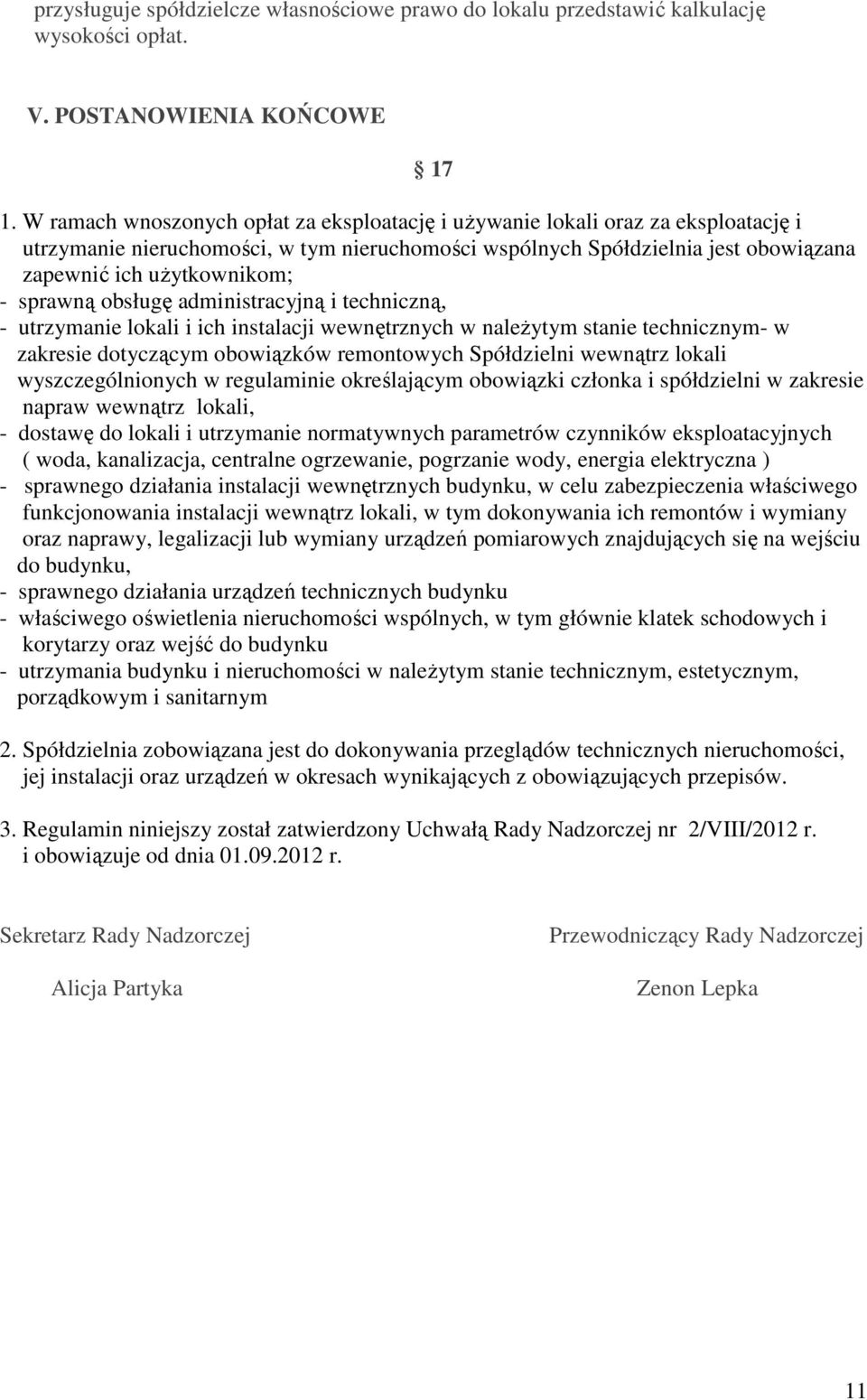 sprawną obsługę administracyjną i techniczną, - utrzymanie lokali i ich instalacji wewnętrznych w należytym stanie technicznym- w zakresie dotyczącym obowiązków remontowych Spółdzielni wewnątrz