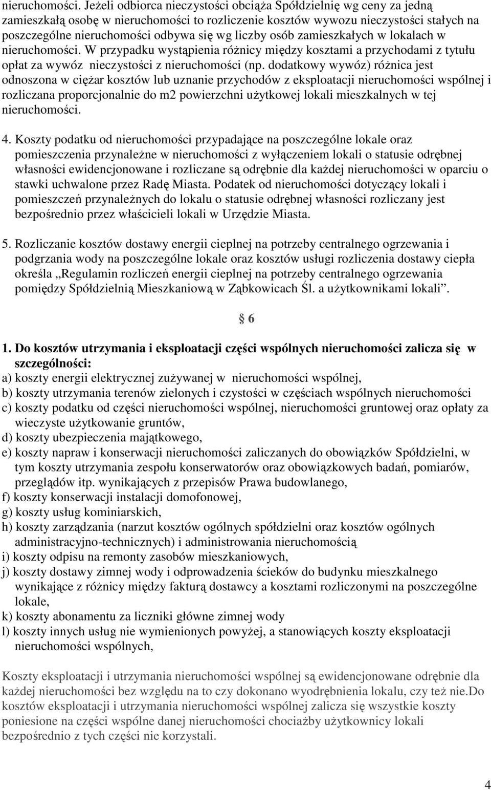 liczby osób zamieszkałych w lokalach w  W przypadku wystąpienia różnicy między kosztami a przychodami z tytułu opłat za wywóz nieczystości z nieruchomości (np.