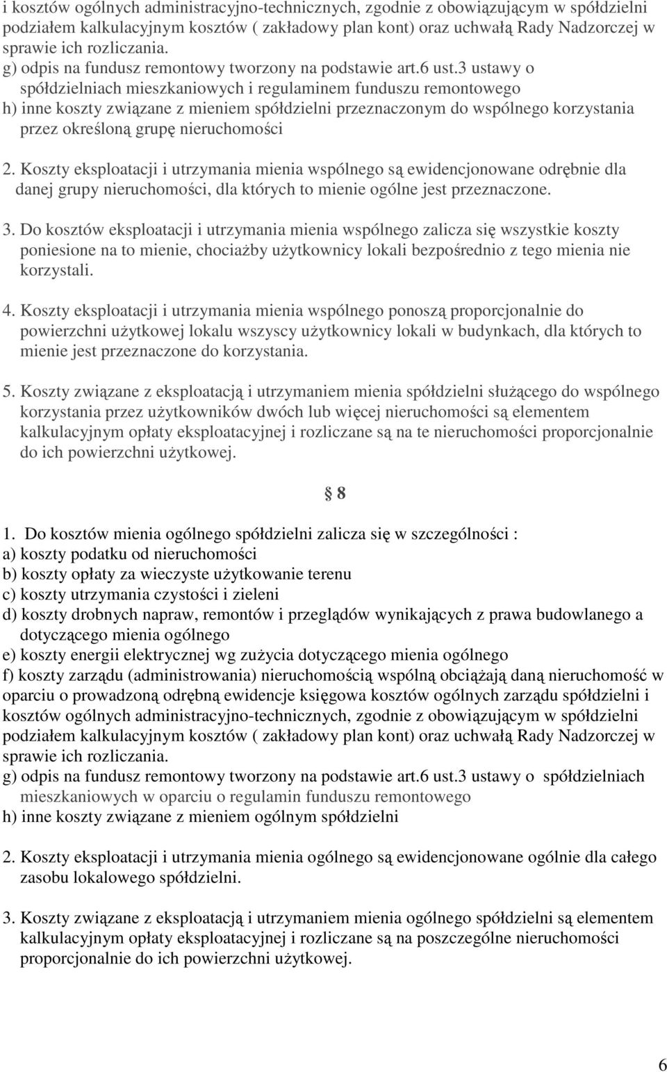 3 ustawy o spółdzielniach mieszkaniowych i regulaminem funduszu remontowego h) inne koszty związane z mieniem spółdzielni przeznaczonym do wspólnego korzystania przez określoną grupę nieruchomości 2.