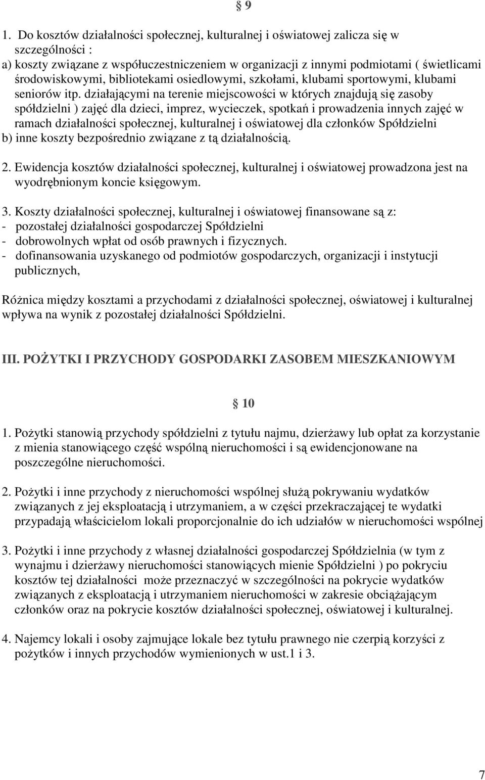 działającymi na terenie miejscowości w których znajdują się zasoby spółdzielni ) zajęć dla dzieci, imprez, wycieczek, spotkań i prowadzenia innych zajęć w ramach działalności społecznej, kulturalnej