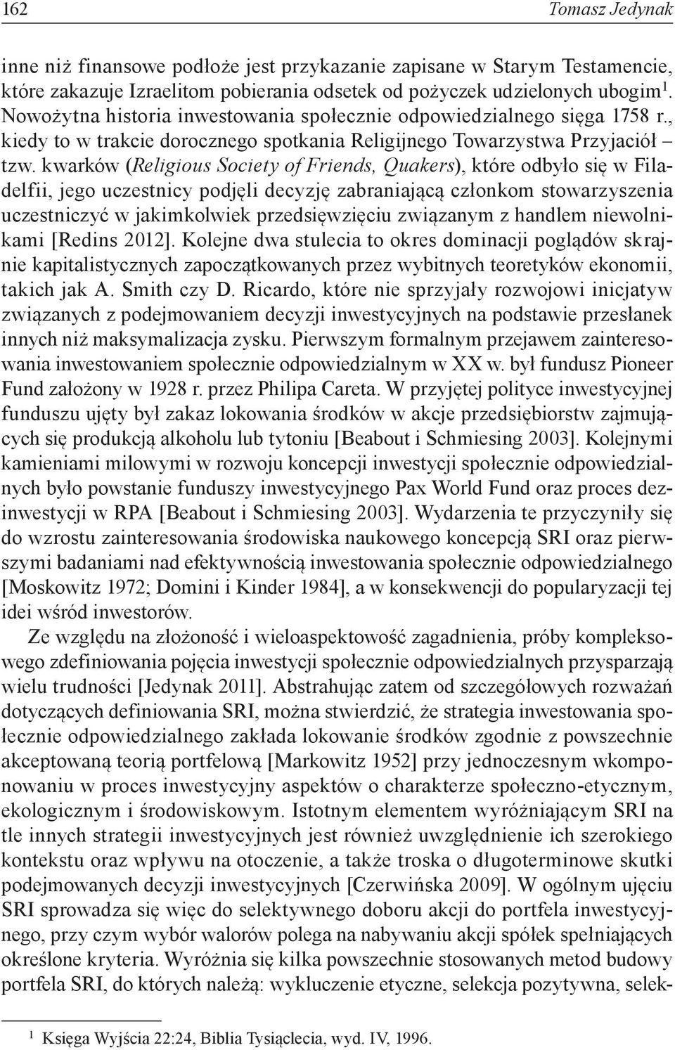 kwarków (Religious Society of Friends, Quakers), które odbyło się w Filadelfii, jego uczestnicy podjęli decyzję zabraniającą członkom stowarzyszenia uczestniczyć w jakimkolwiek przedsięwzięciu