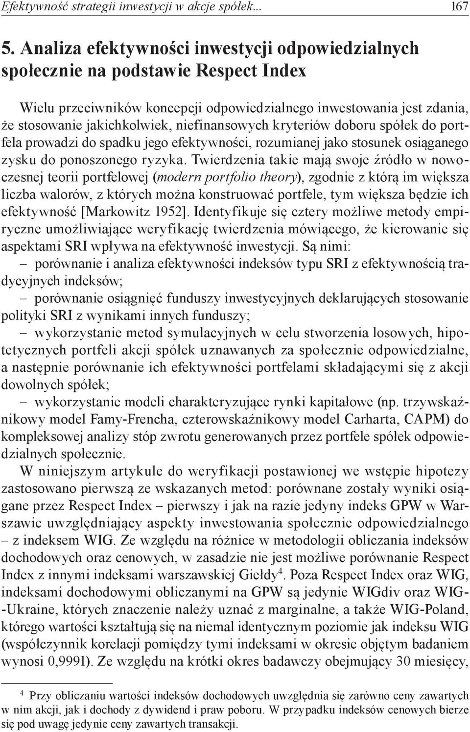 niefinansowych kryteriów doboru spółek do portfela prowadzi do spadku jego efektywności, rozumianej jako stosunek osiąganego zysku do ponoszonego ryzyka.