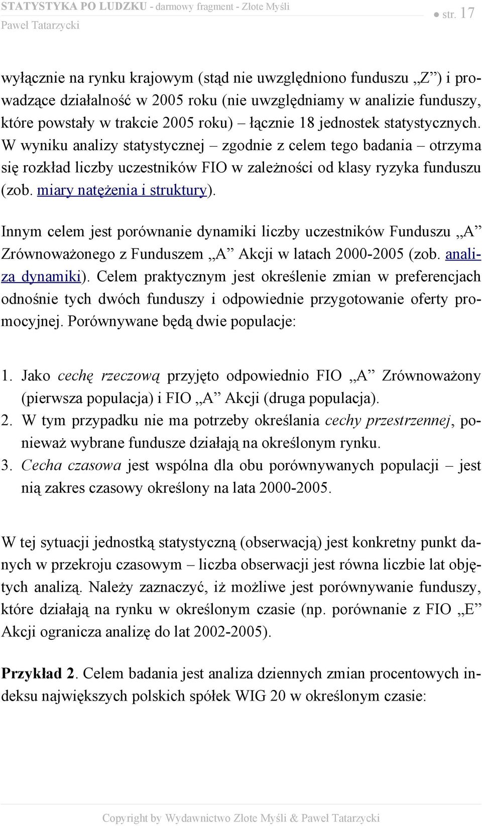 miary natężenia i struktury). Innym celem jest porównanie dynamiki liczby uczestników Funduszu A Zrównoważonego z Funduszem A Akcji w latach 2000-2005 (zob. analiza dynamiki).