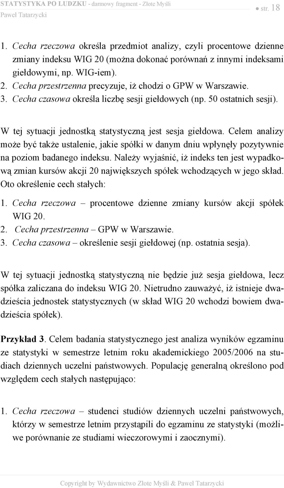 Celem analizy może być także ustalenie, jakie spółki w danym dniu wpłynęły pozytywnie na poziom badanego indeksu.