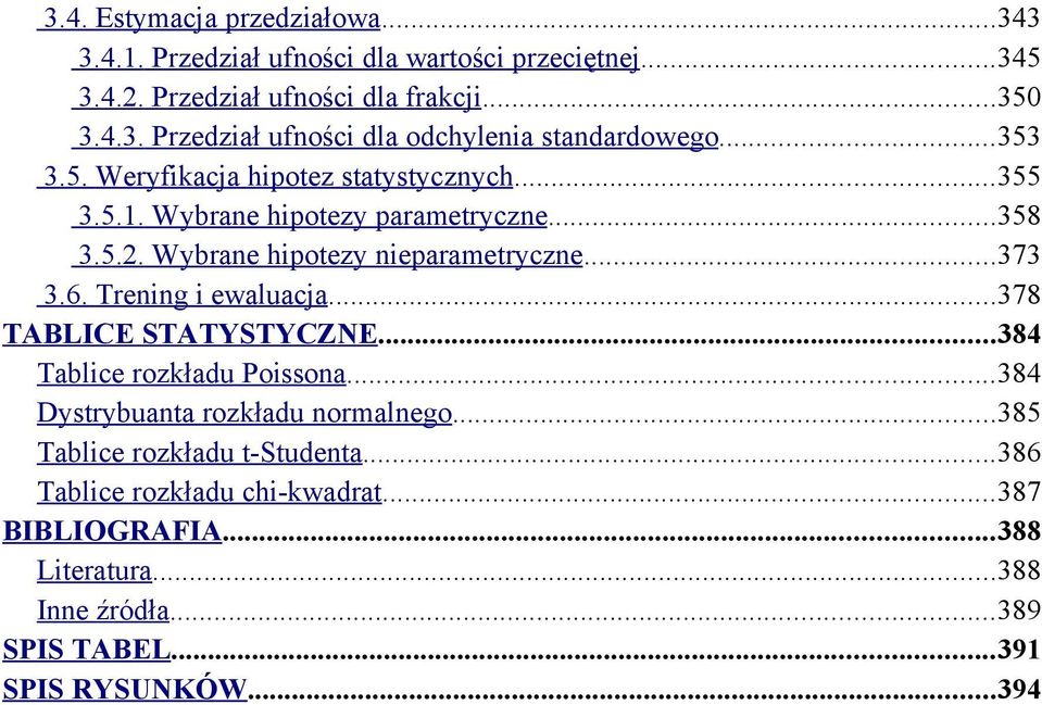 Trening i ewaluacja...378 TABLICE STATYSTYCZNE...384 Tablice rozkładu Poissona...384 Dystrybuanta rozkładu normalnego...385 Tablice rozkładu t-studenta.