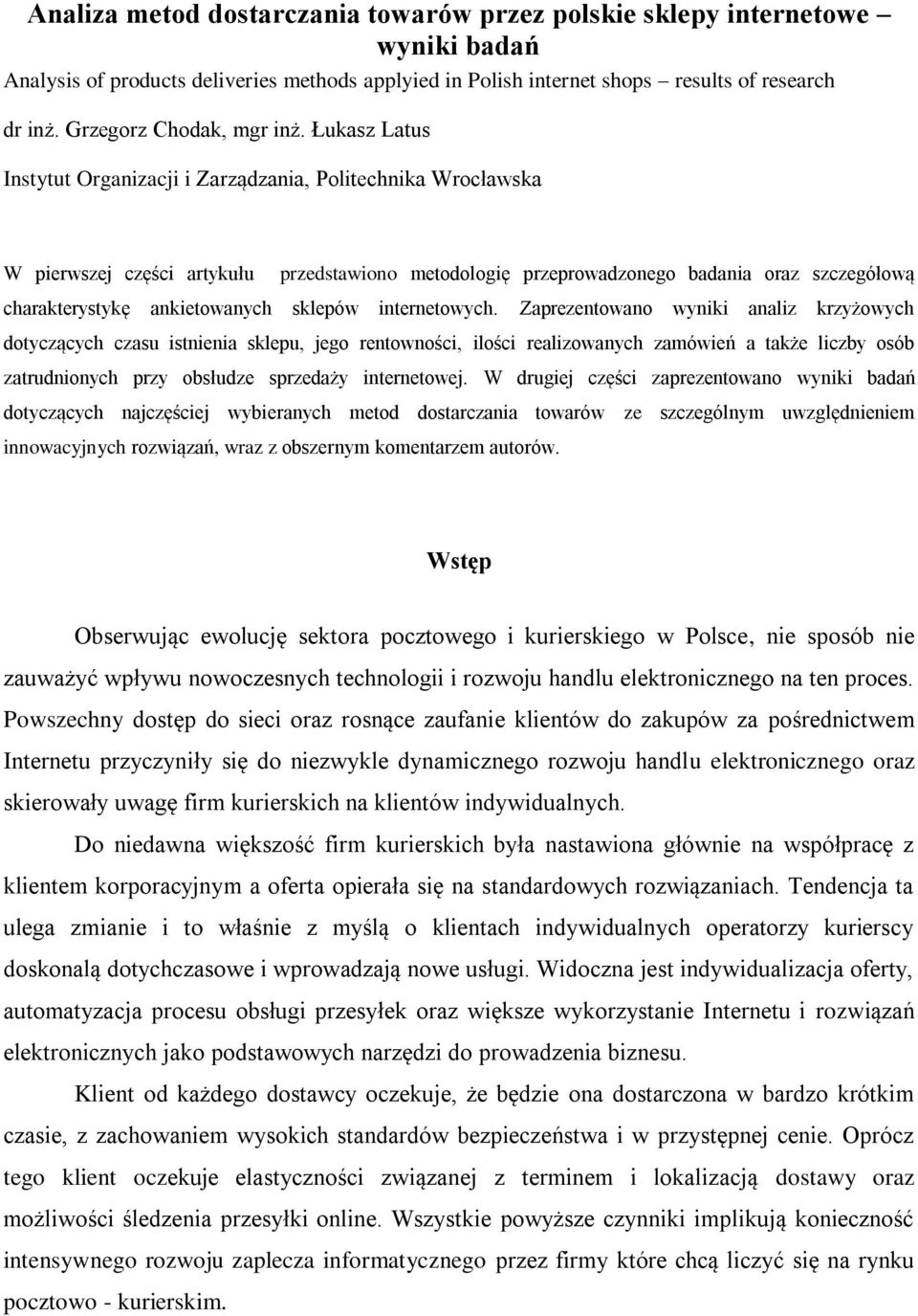 Łukasz Latus Instytut Organizacji i Zarządzania, Politechnika Wrocławska W pierwszej części artykułu przedstawiono metologię przeprowadzonego badania oraz szczegółową charakterystykę ankietowanych