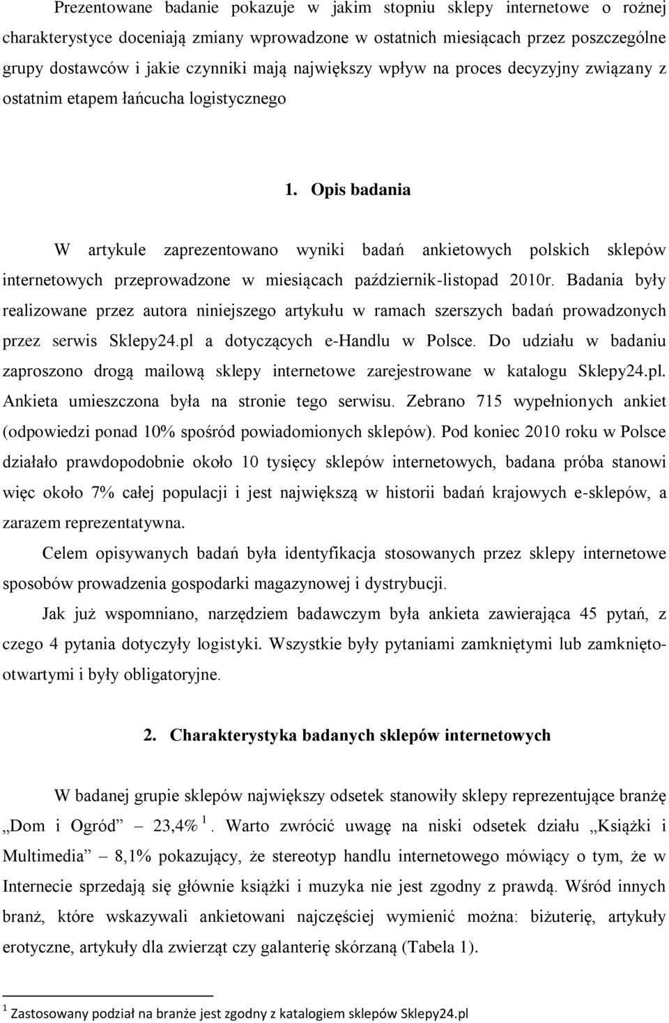 Opis badania W artykule zaprezentowano wyniki badań ankietowych polskich sklepów internetowych przeprowadzone w miesiącach październik-listopad 2010r.