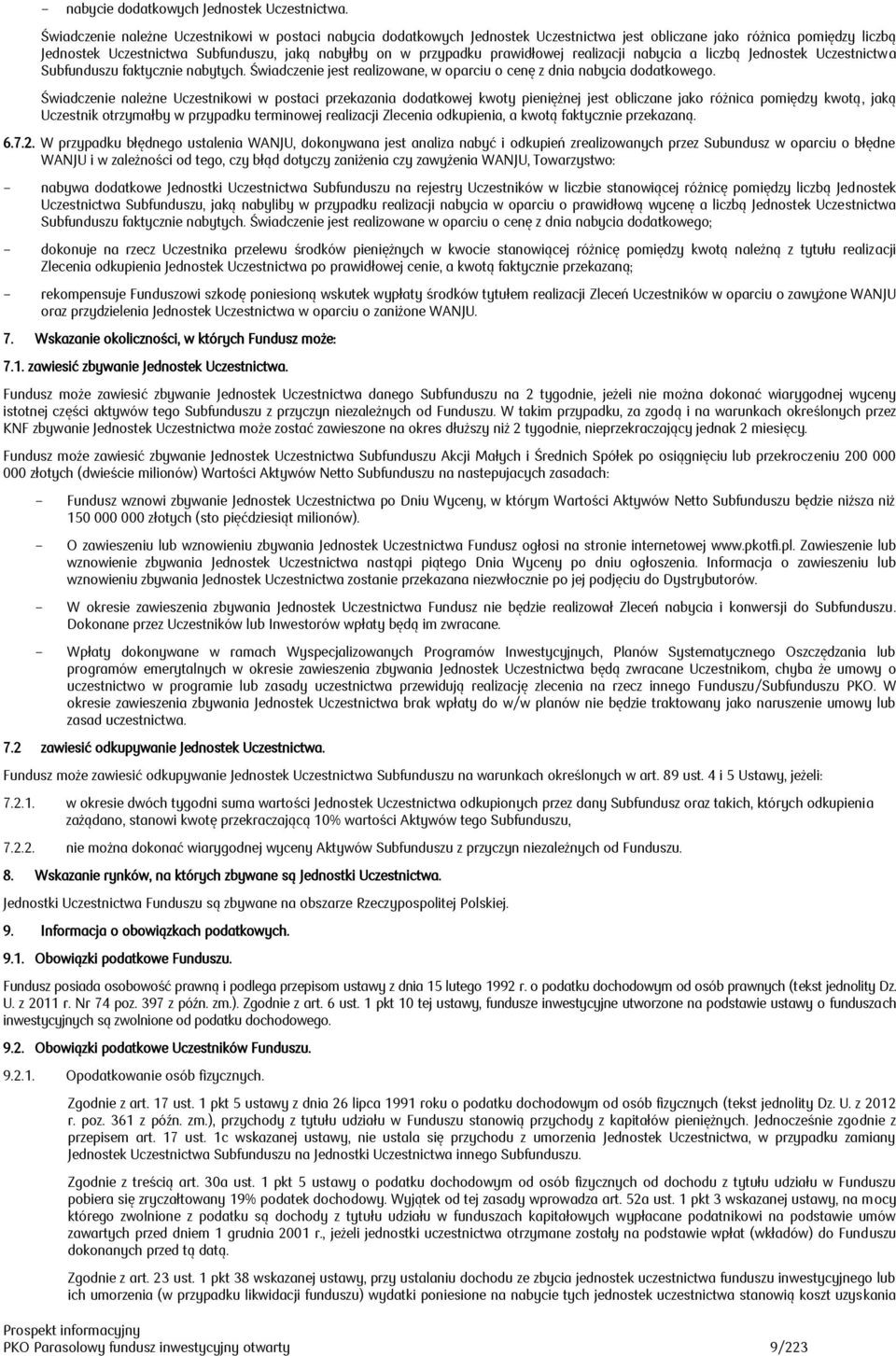 prawidłowej realizacji nabycia a liczbą Jednostek Uczestnictwa Subfunduszu faktycznie nabytych. Świadczenie jest realizowane, w oparciu o cenę z dnia nabycia dodatkowego.