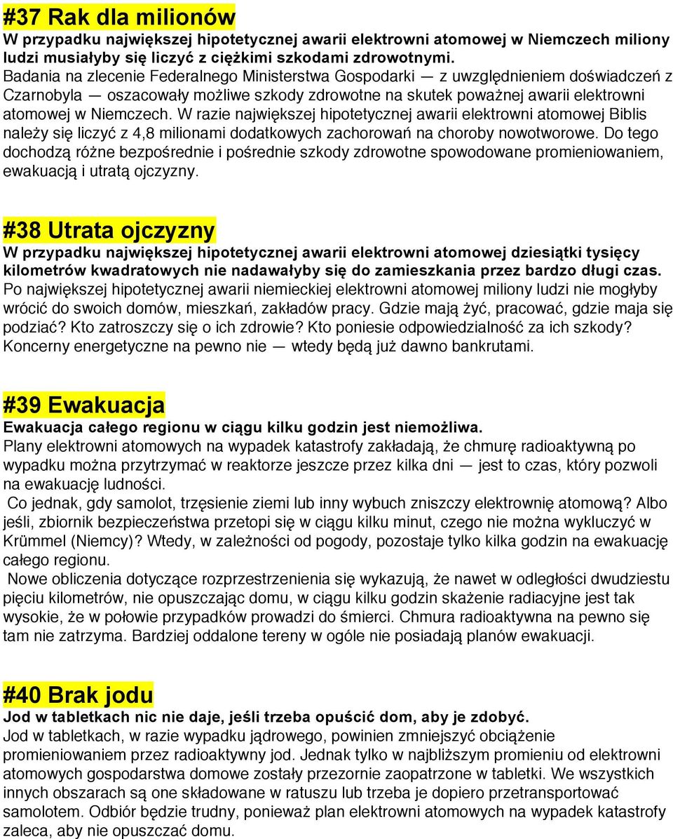 W razie największej hipotetycznej awarii elektrowni atomowej Biblis należy się liczyć z 4,8 milionami dodatkowych zachorowań na choroby nowotworowe.