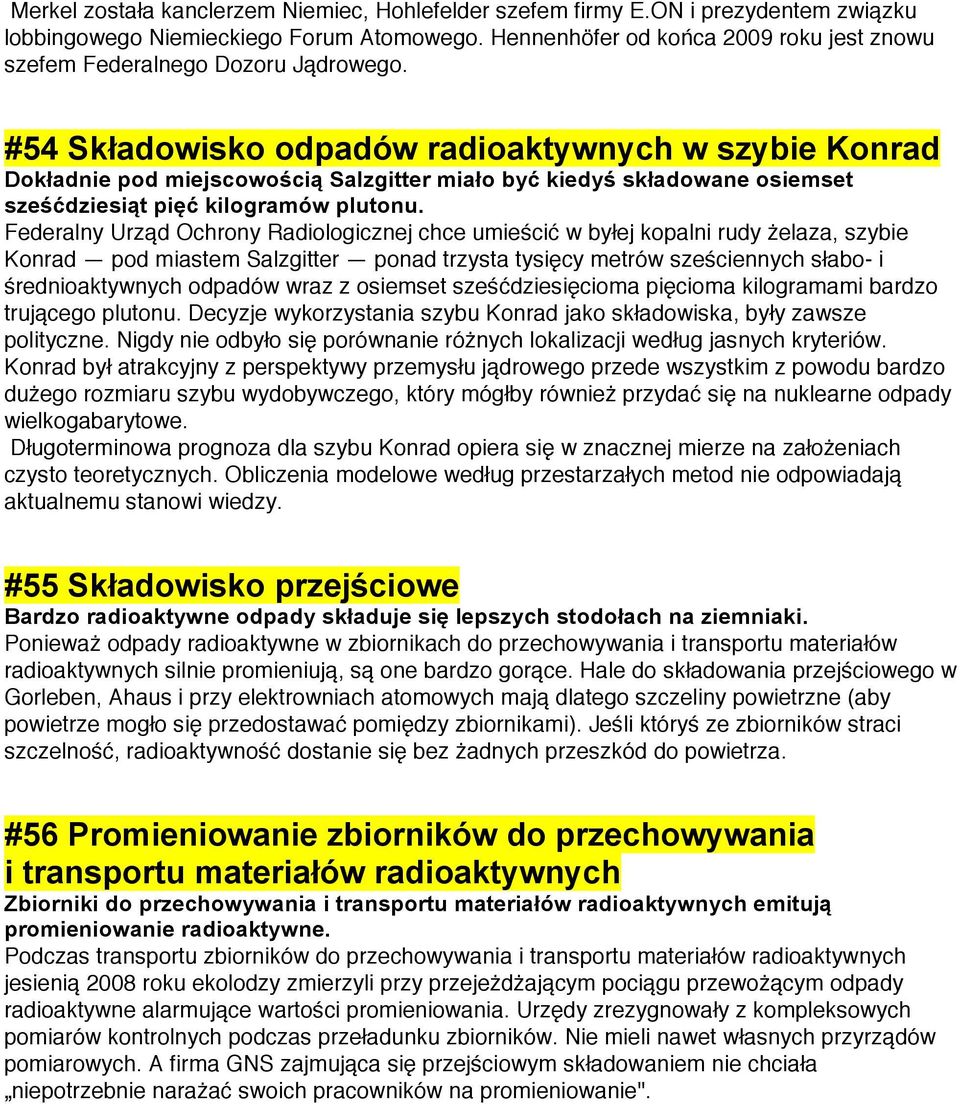 #54 Składowisko odpadów radioaktywnych w szybie Konrad Dokładnie pod miejscowością Salzgitter miało być kiedyś składowane osiemset sześćdziesiąt pięć kilogramów plutonu.