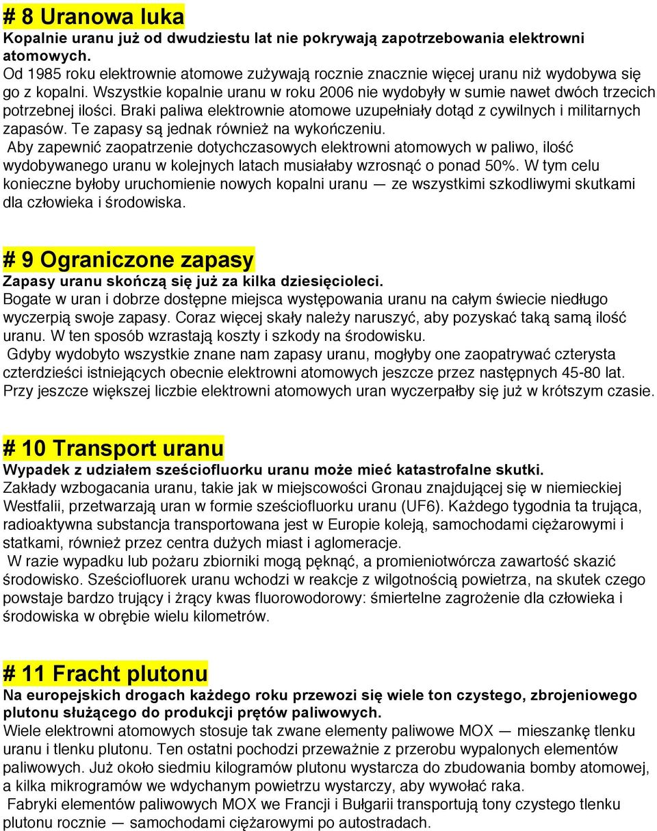 Braki paliwa elektrownie atomowe uzupełniały dotąd z cywilnych i militarnych zapasów. Te zapasy są jednak również na wykończeniu.