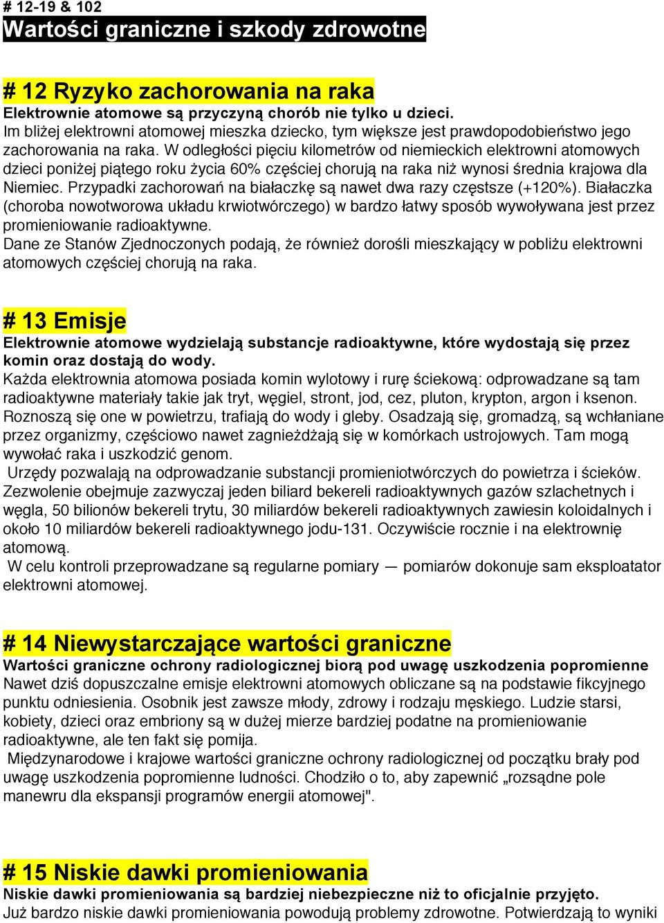 W odległości pięciu kilometrów od niemieckich elektrowni atomowych dzieci poniżej piątego roku życia 60% częściej chorują na raka niż wynosi średnia krajowa dla Niemiec.