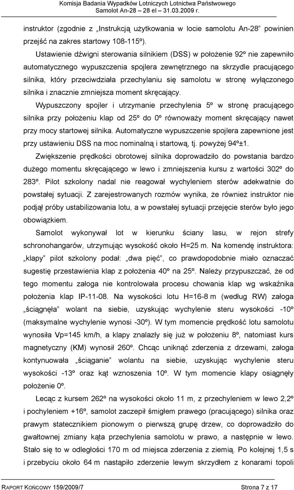 samolotu w stronę wyłączonego silnika i znacznie zmniejsza moment skręcający.