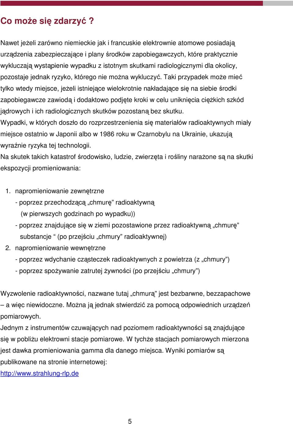 skutkami radiologicznymi dla okolicy, pozostaje jednak ryzyko, którego nie moŝna wykluczyć.