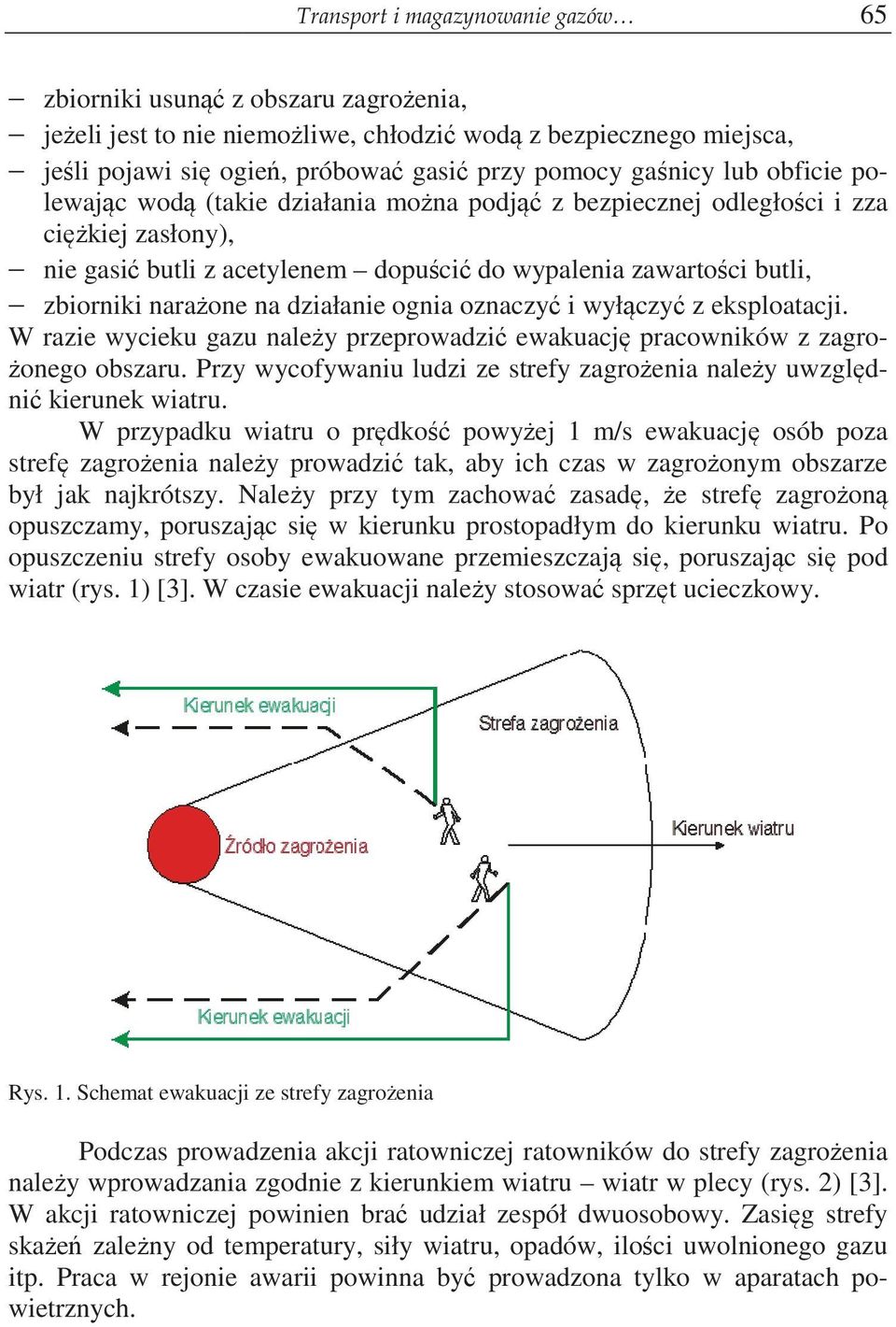 oznaczy i wyłczy z eksploatacji. W razie wycieku gazu naley przeprowadzi ewakuacj pracowników z zagro- onego obszaru. Przy wycofywaniu ludzi ze strefy zagroenia naley uwzgldni kierunek wiatru.